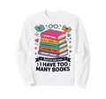I Have Too Many Books Story Time Sweatshirt - Aesthetic Graphic Unisex - T-Shirt, Sweatshirt, Hoodie