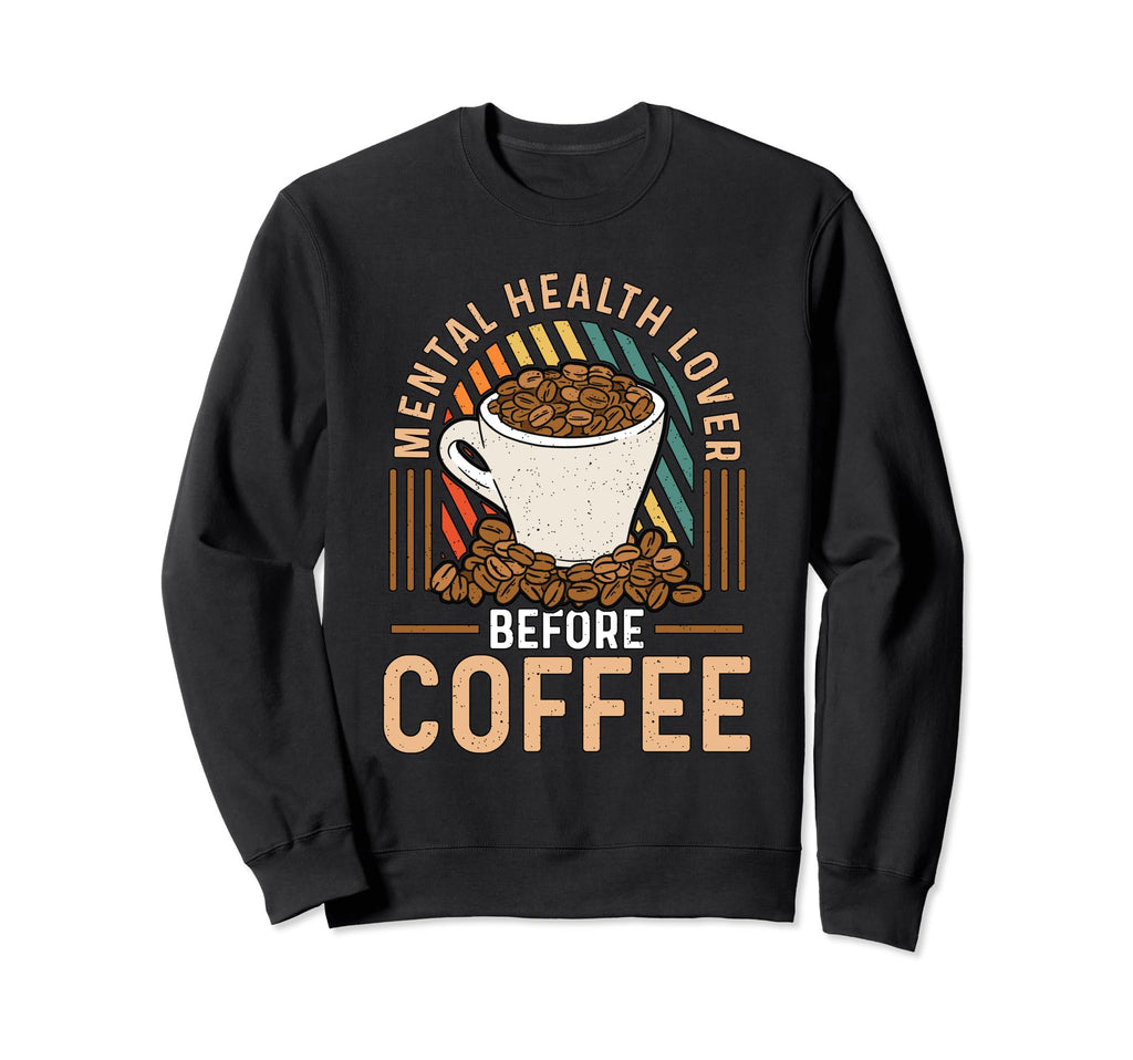 Mental Health Lover Before Awareness Sweatshirt - Graphic Print Men Women - T-Shirt, Sweatshirt, Hoodie