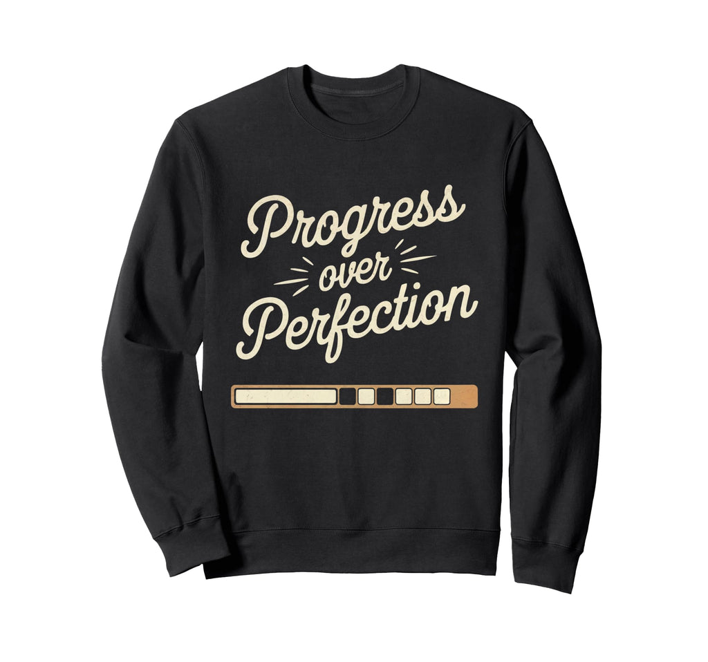 Progress Over Perfection Mental Sweatshirt - Fun Novelty Design for Adults - T-Shirt, Sweatshirt, Hoodie