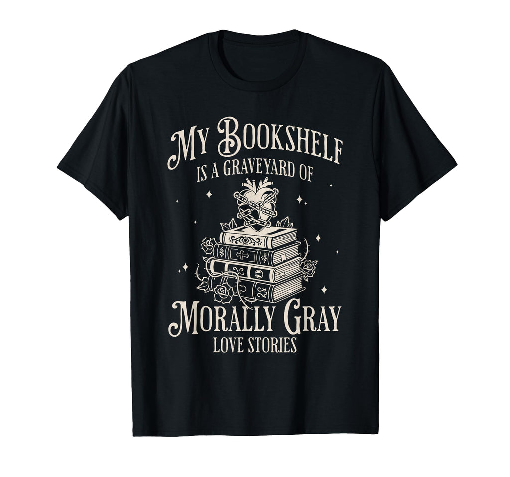 Morally Gray Love Stories Bookish Dark T-Shirt - Trendy Graphic Men Women - T-Shirt, Sweatshirt, Hoodie