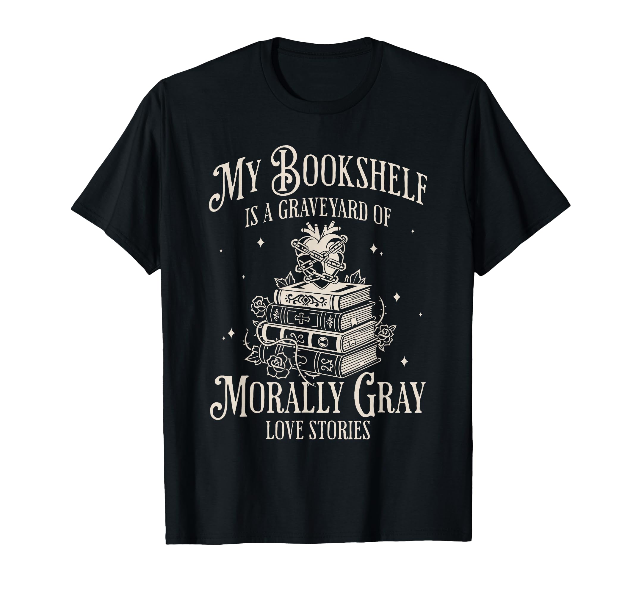 Morally Gray Love Stories Bookish Dark T-Shirt - Trendy Graphic Men Women - T-Shirt, Sweatshirt, Hoodie