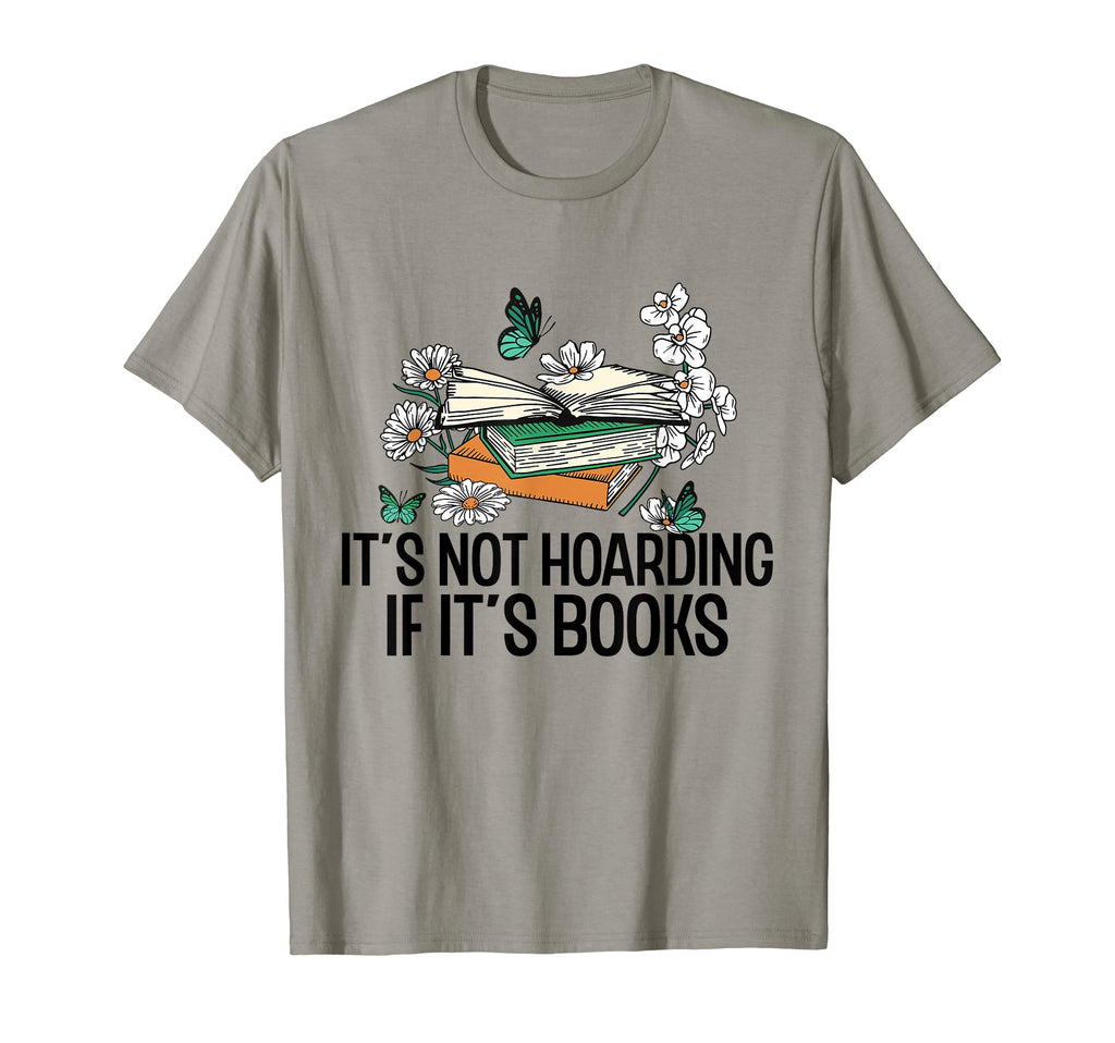 Its Not Hoarding If Its Books T-Shirt - Casual Everyday Wear Men Women - T-Shirt, Sweatshirt, Hoodie