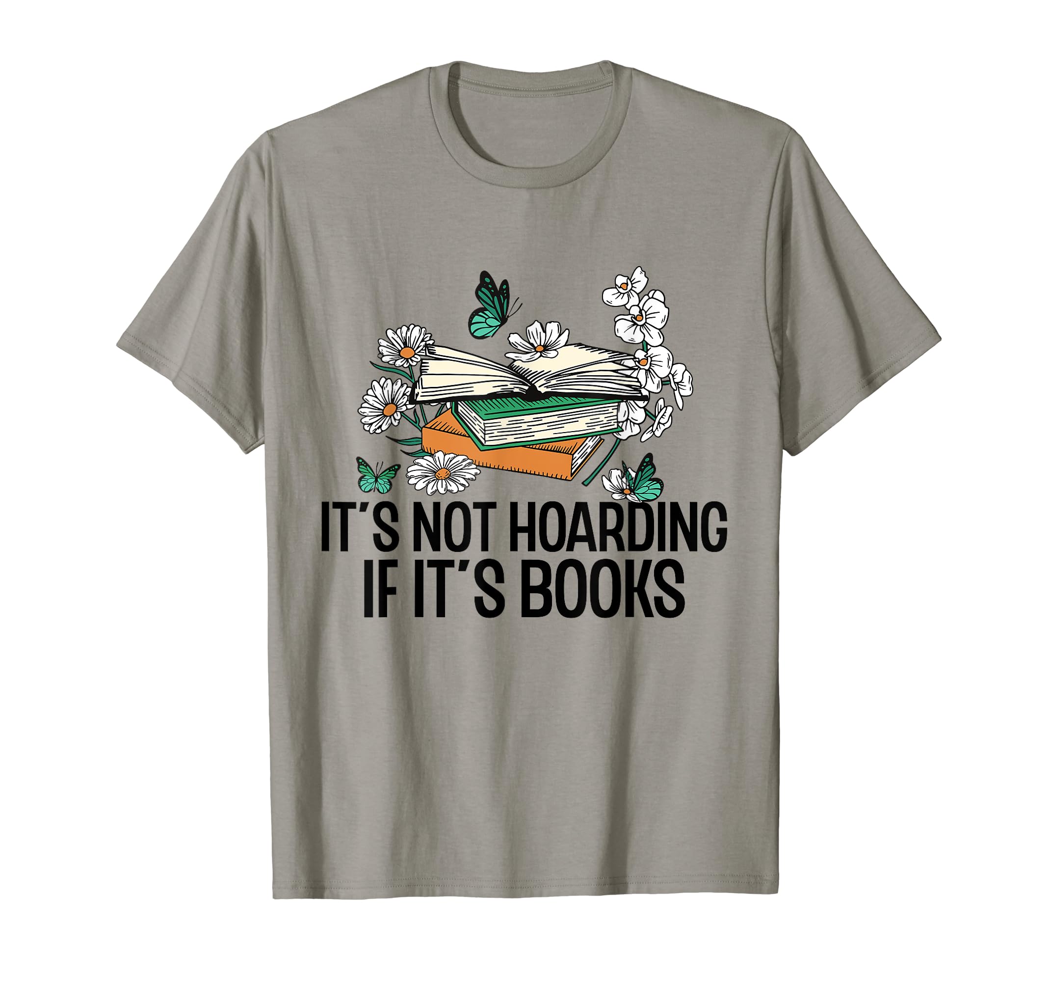 Its Not Hoarding If Its Books T-Shirt - Casual Everyday Wear Men Women - T-Shirt, Sweatshirt, Hoodie