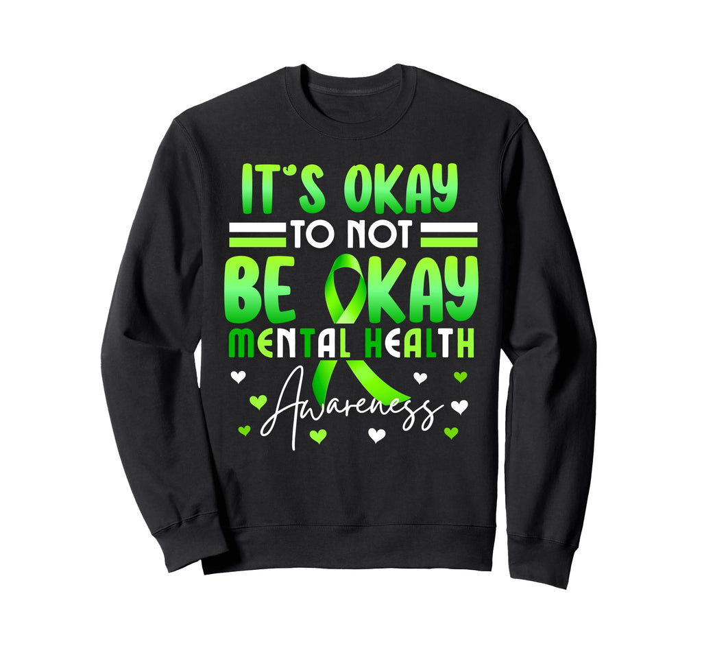 Its Okay To Not Be Okay Mental Sweatshirt - Novelty Apparel for Adults - T-Shirt, Sweatshirt, Hoodie