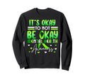 Its Okay To Not Be Okay Mental Sweatshirt - Novelty Apparel for Adults - T-Shirt, Sweatshirt, Hoodie