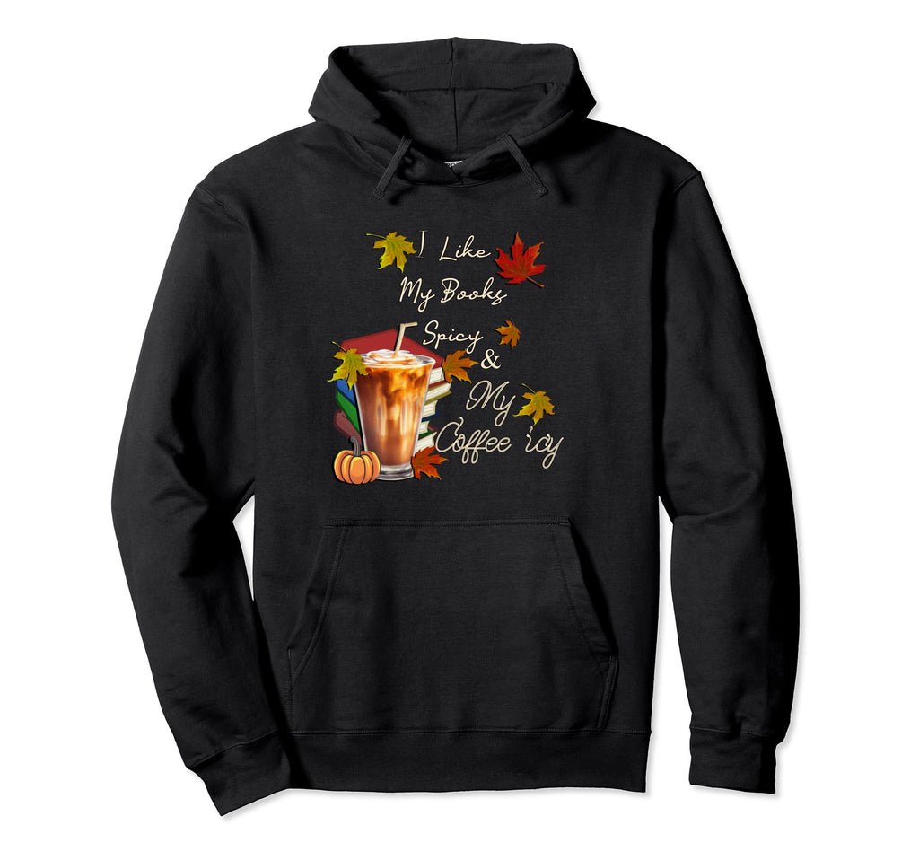 Fall I Like My Books Spicy And My Coffee Hoodie - Custom Art Print Unisex - T-Shirt, Sweatshirt, Hoodie