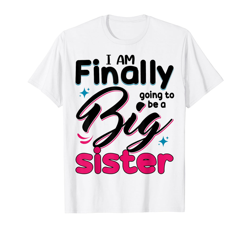 Going To Be Big Sister Im Finally Going T-Shirt - Novelty Apparel Unisex - T-Shirt, Sweatshirt, Hoodie