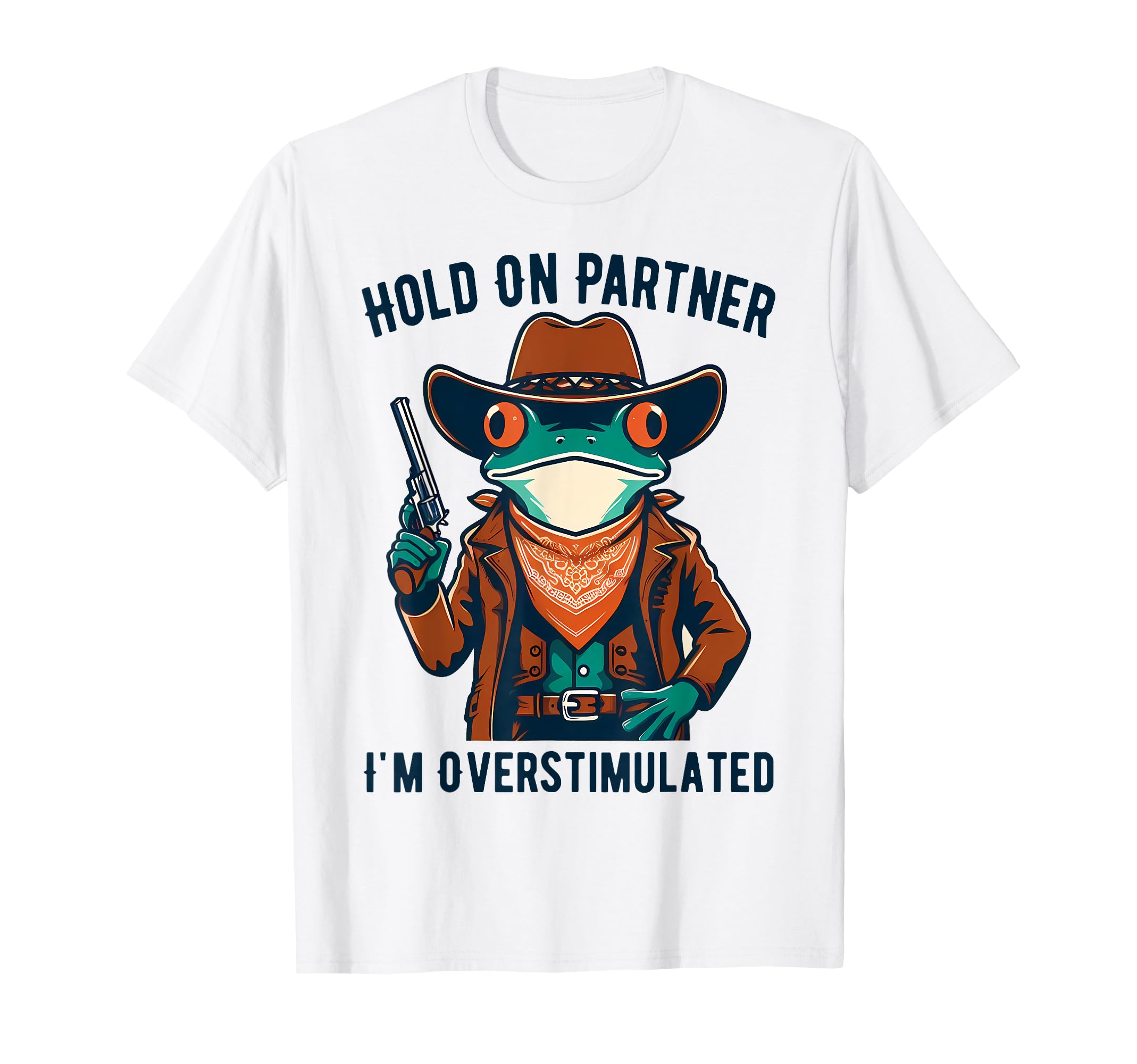 Hold Partner Im Overstimulated Western T-Shirt - Unique Graphic for Adults - T-Shirt, Sweatshirt, Hoodie