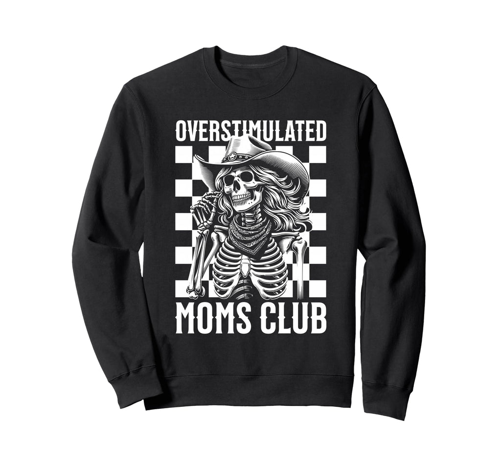 Overstimulated Moms Club Skeleton Sweatshirt - Unique Graphic Men Women - T-Shirt, Sweatshirt, Hoodie
