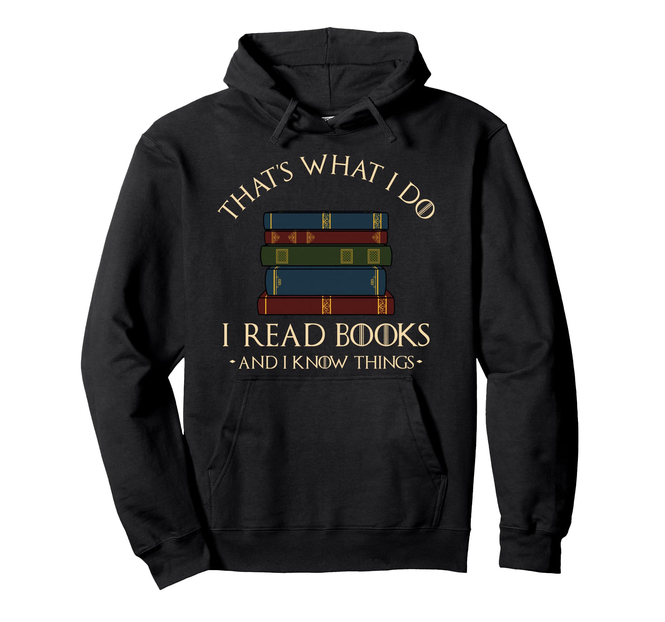 Thats What I Do I Read Books And I Know Hoodie - Trendy Graphic Men Women - T-Shirt, Sweatshirt, Hoodie