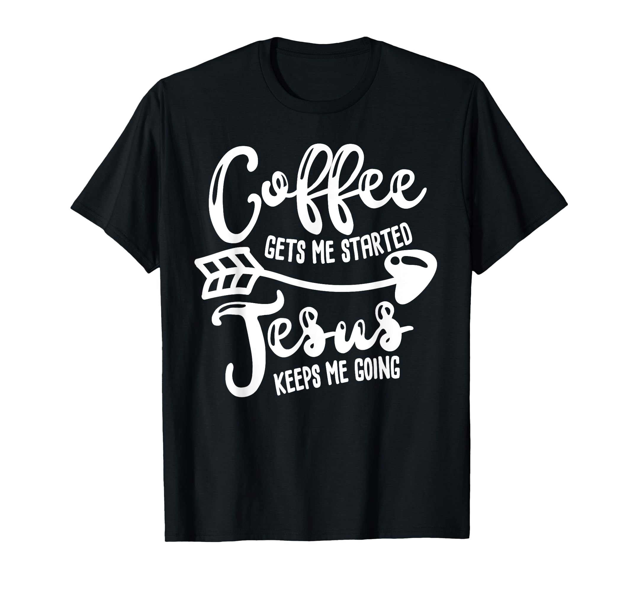 Coffee Gets Me Started Jesus Keeps Me T-Shirt - Custom Art Print Unisex - T-Shirt, Sweatshirt, Hoodie