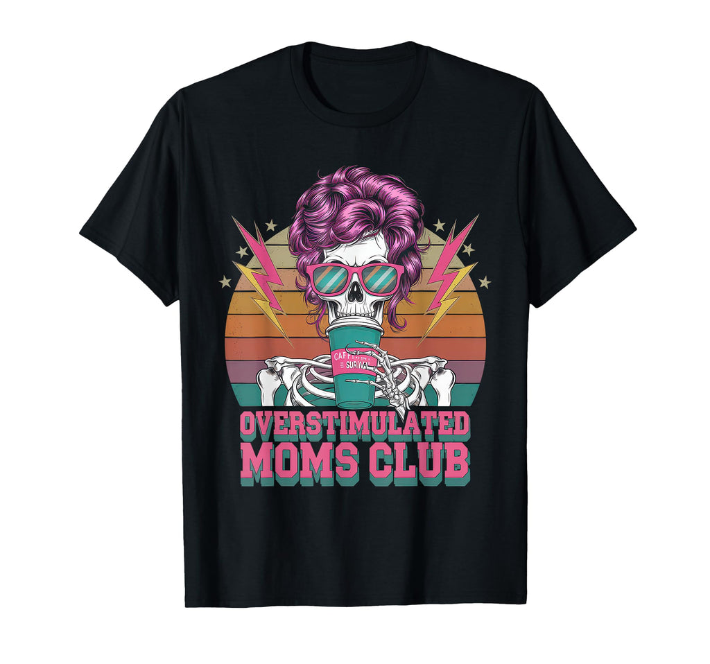 Overstimulated Moms Club Mom Depression T-Shirt - Unique Graphic Men Women - T-Shirt, Sweatshirt, Hoodie