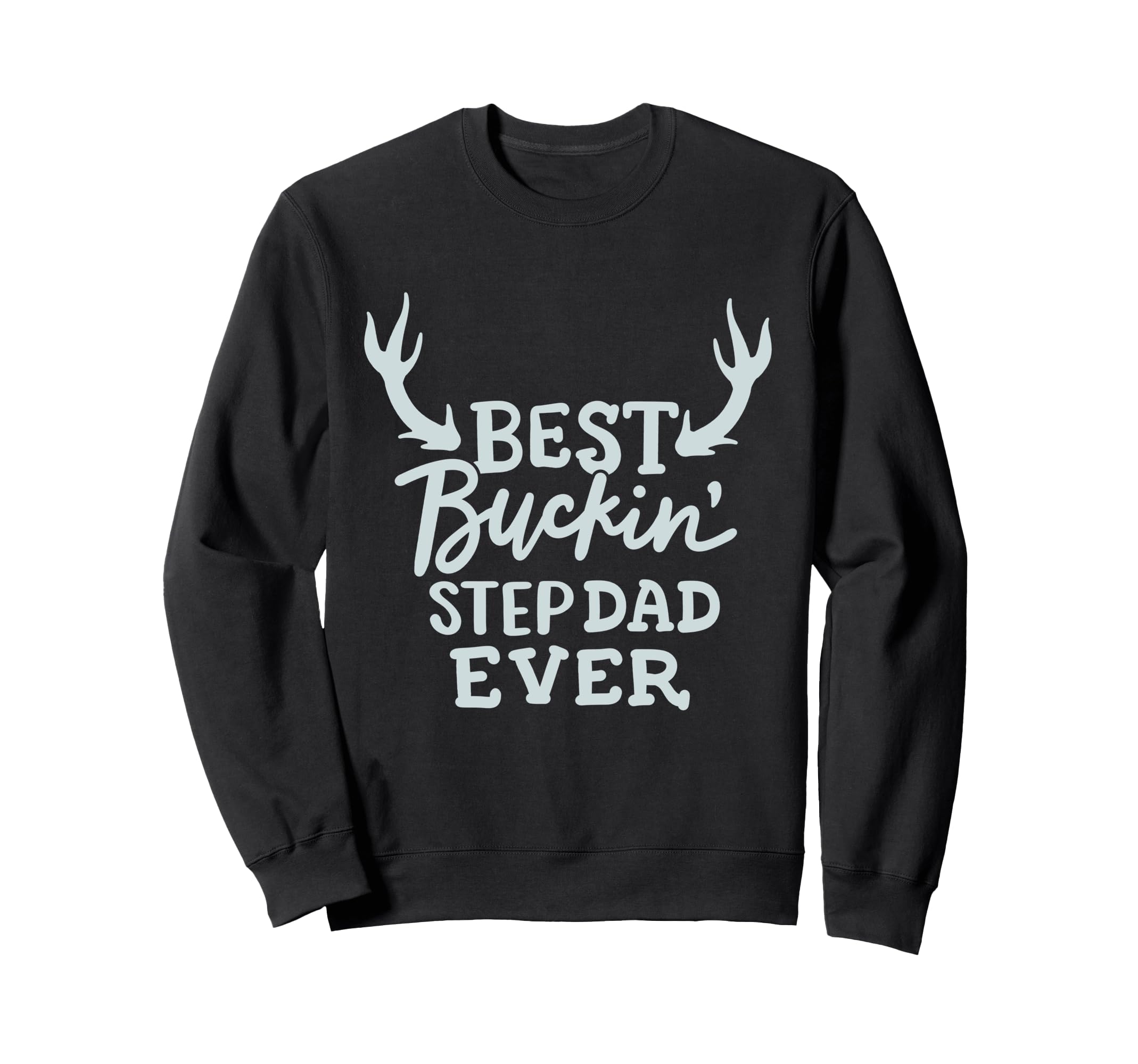 Best Buckin Step Dad Ever Funny Fathers Sweatshirt - Unique Graphic Unisex - T-Shirt, Sweatshirt, Hoodie