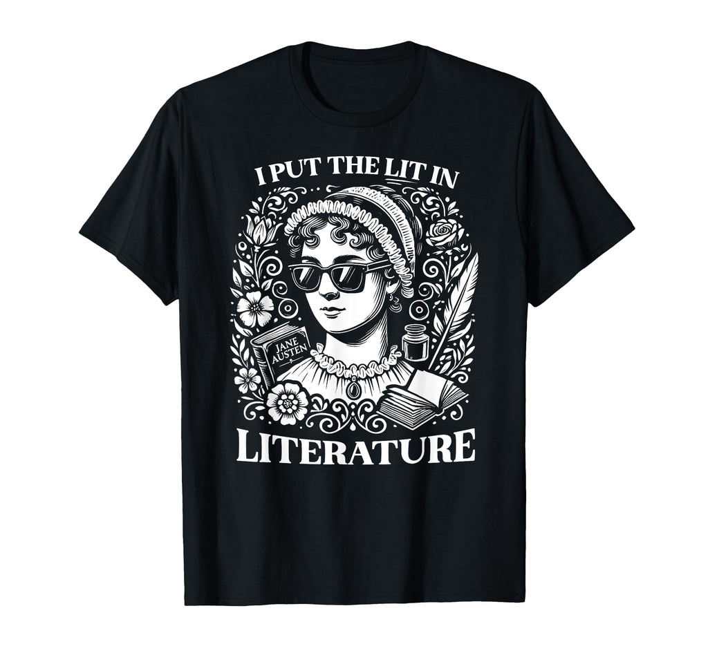 I Put Lit Literature Jane Austen T-Shirt - Unique Graphic for Adults - T-Shirt, Sweatshirt, Hoodie