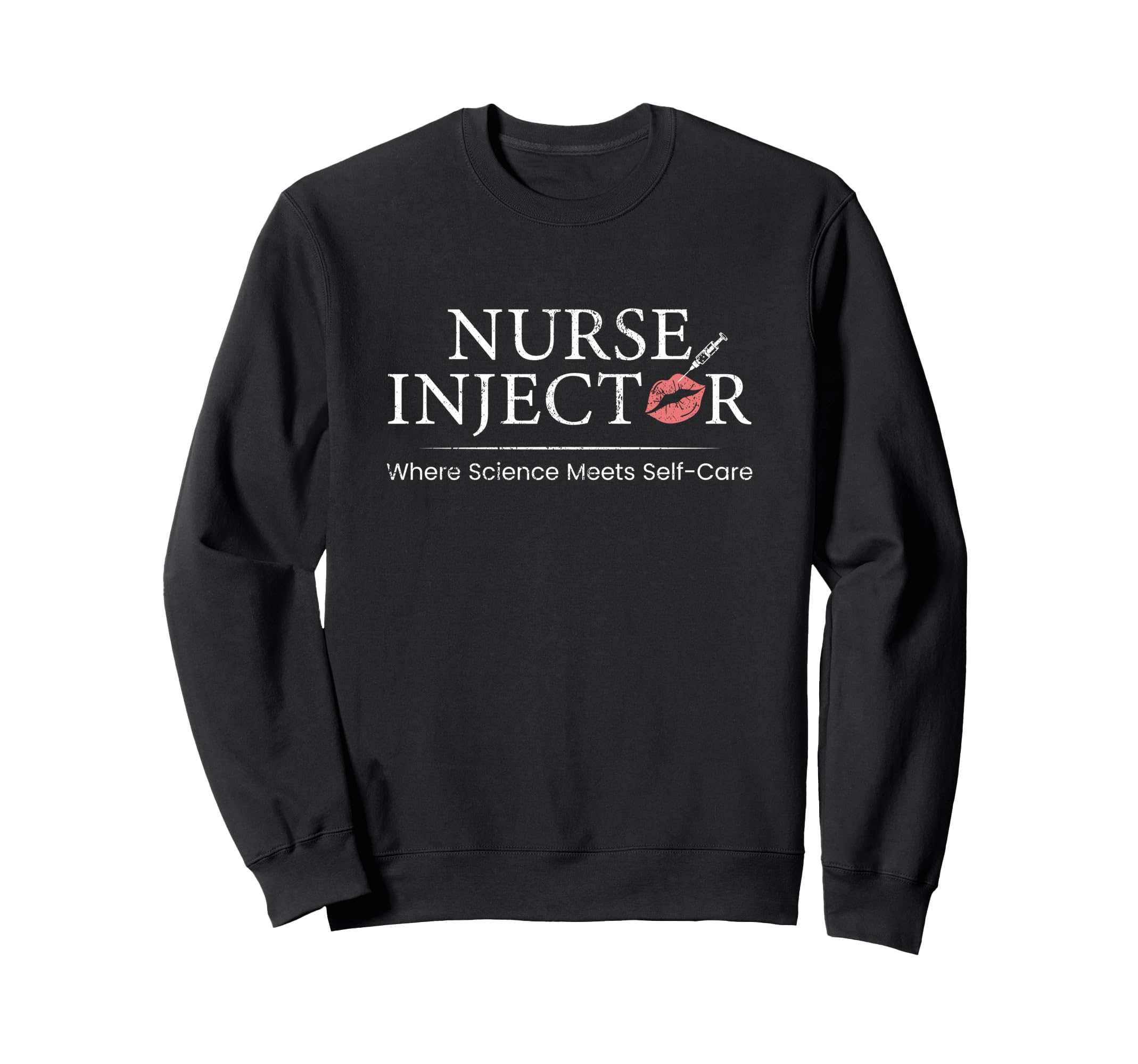 Nurse Injector Science Meets Self Sweatshirt - Novelty Apparel for Adults - T-Shirt, Sweatshirt, Hoodie