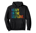 Heavy Self Love Self Care New Mom Best Hoodie - Minimalist Print Men Women - T-Shirt, Sweatshirt, Hoodie