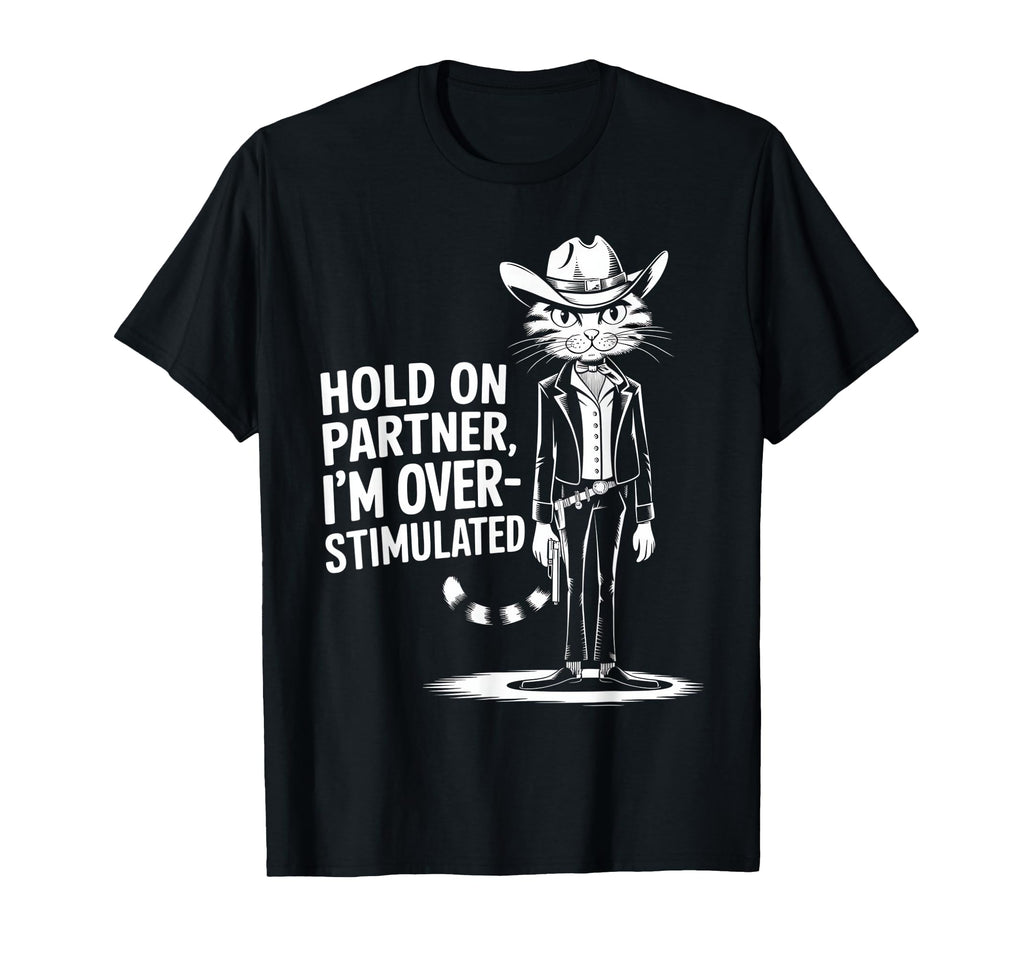Hold Partner Im Overstimulated Western T-Shirt - Novelty Apparel Unisex - T-Shirt, Sweatshirt, Hoodie