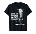 Hold Partner Im Overstimulated Western T-Shirt - Novelty Apparel Unisex - T-Shirt, Sweatshirt, Hoodie