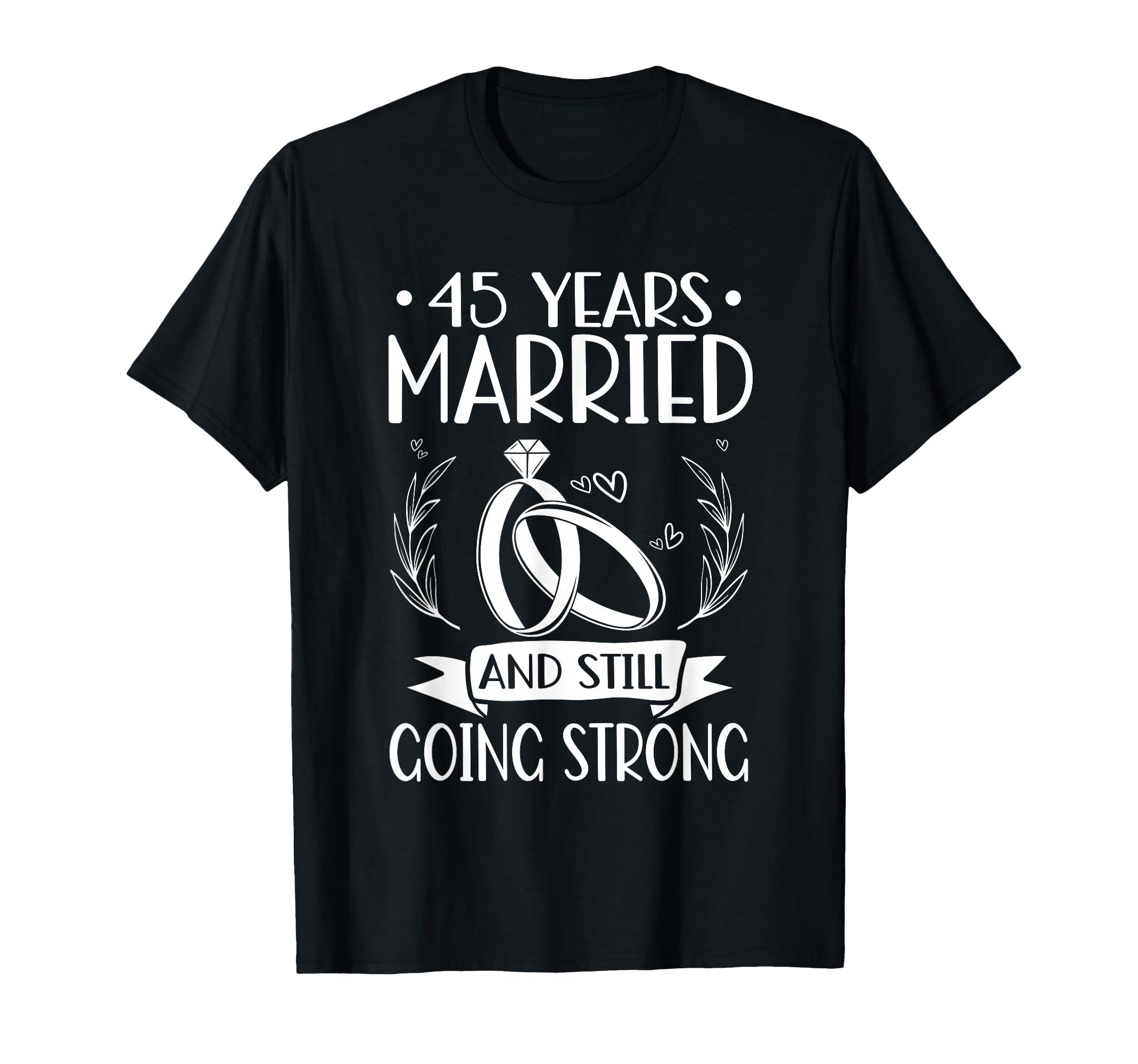 45 Years Married And Still Going T-Shirt - Aesthetic Graphic Men Women - T-Shirt, Sweatshirt, Hoodie