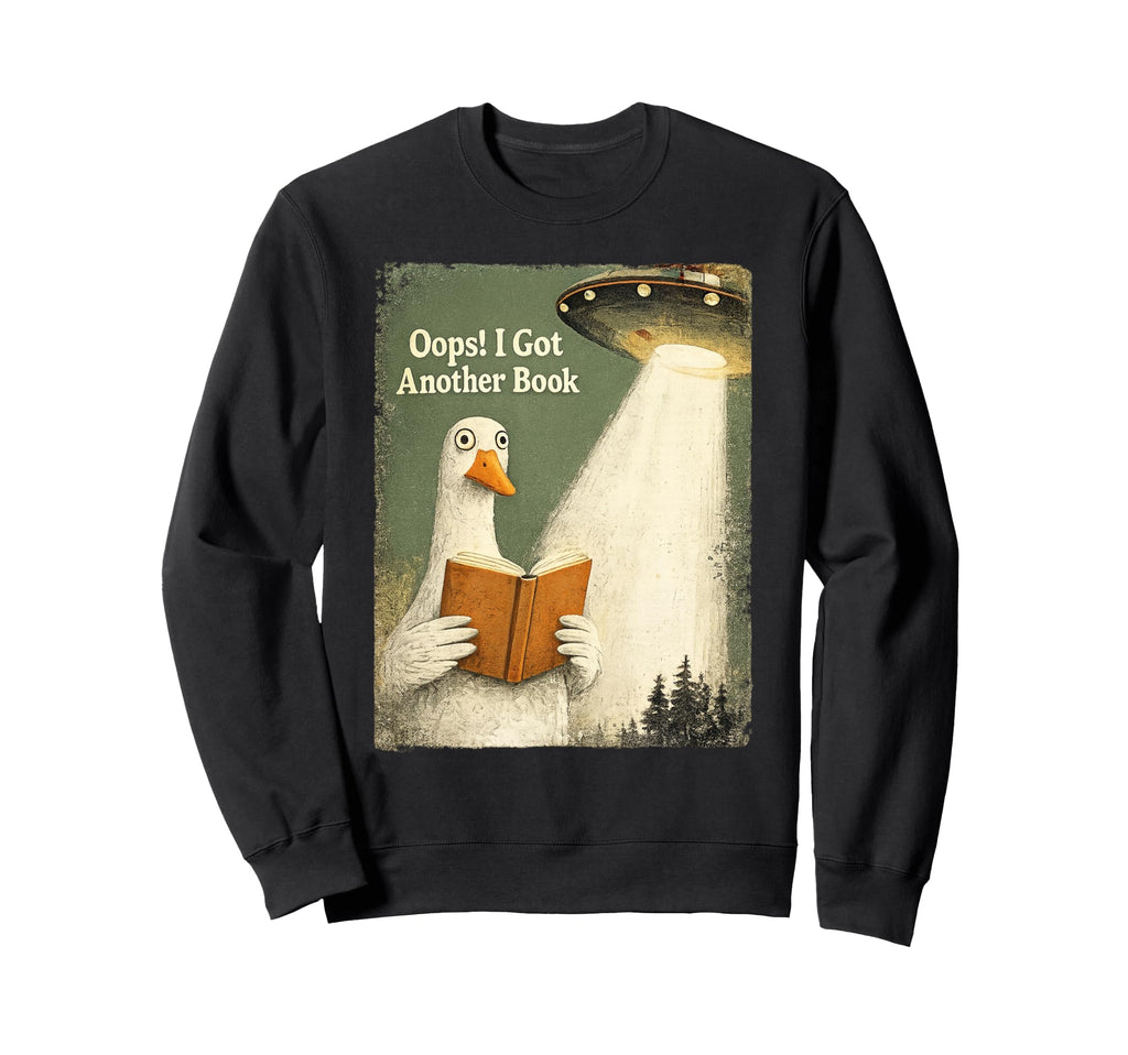Oops I Got Another Book Goose Ufo Sweatshirt - Novelty Apparel Unisex - T-Shirt, Sweatshirt, Hoodie