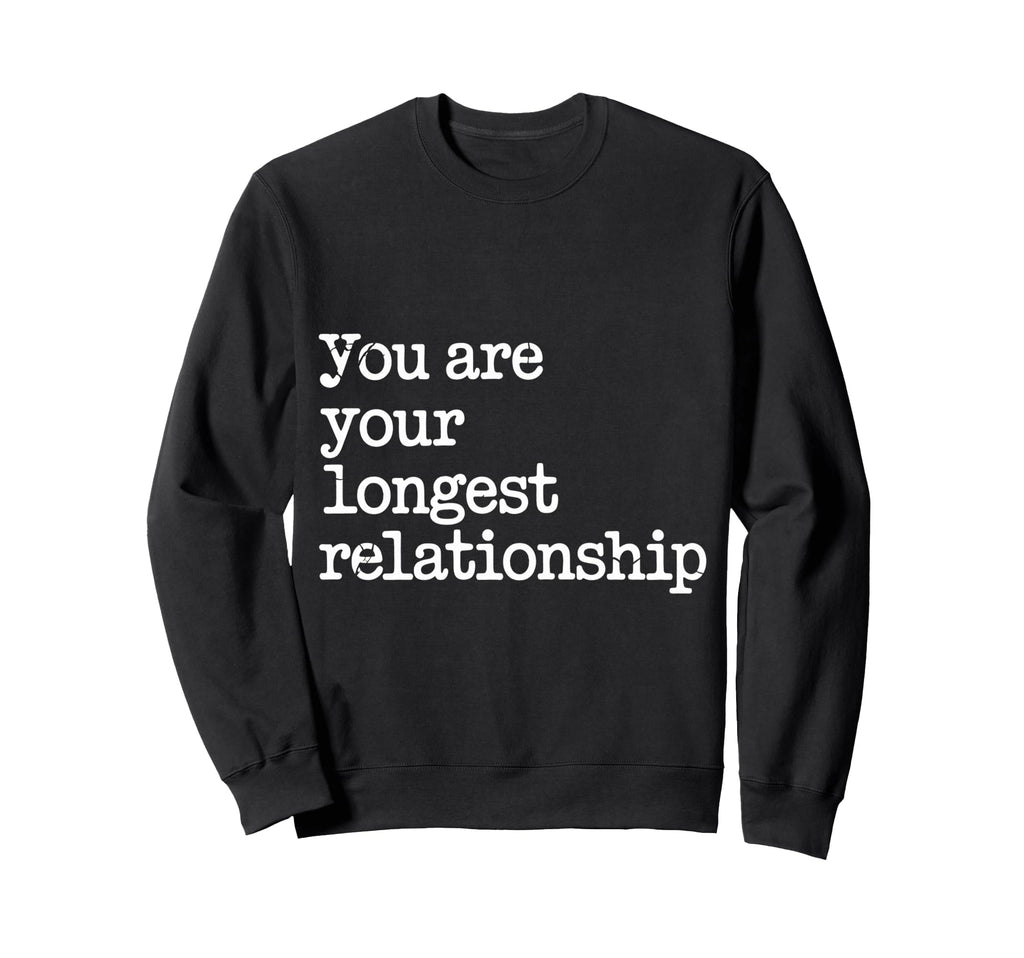 You Are Your Longest Relationship Sweatshirt - Aesthetic Graphic Men Women - T-Shirt, Sweatshirt, Hoodie