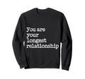 You Are Your Longest Relationship Sweatshirt - Aesthetic Graphic Men Women - T-Shirt, Sweatshirt, Hoodie