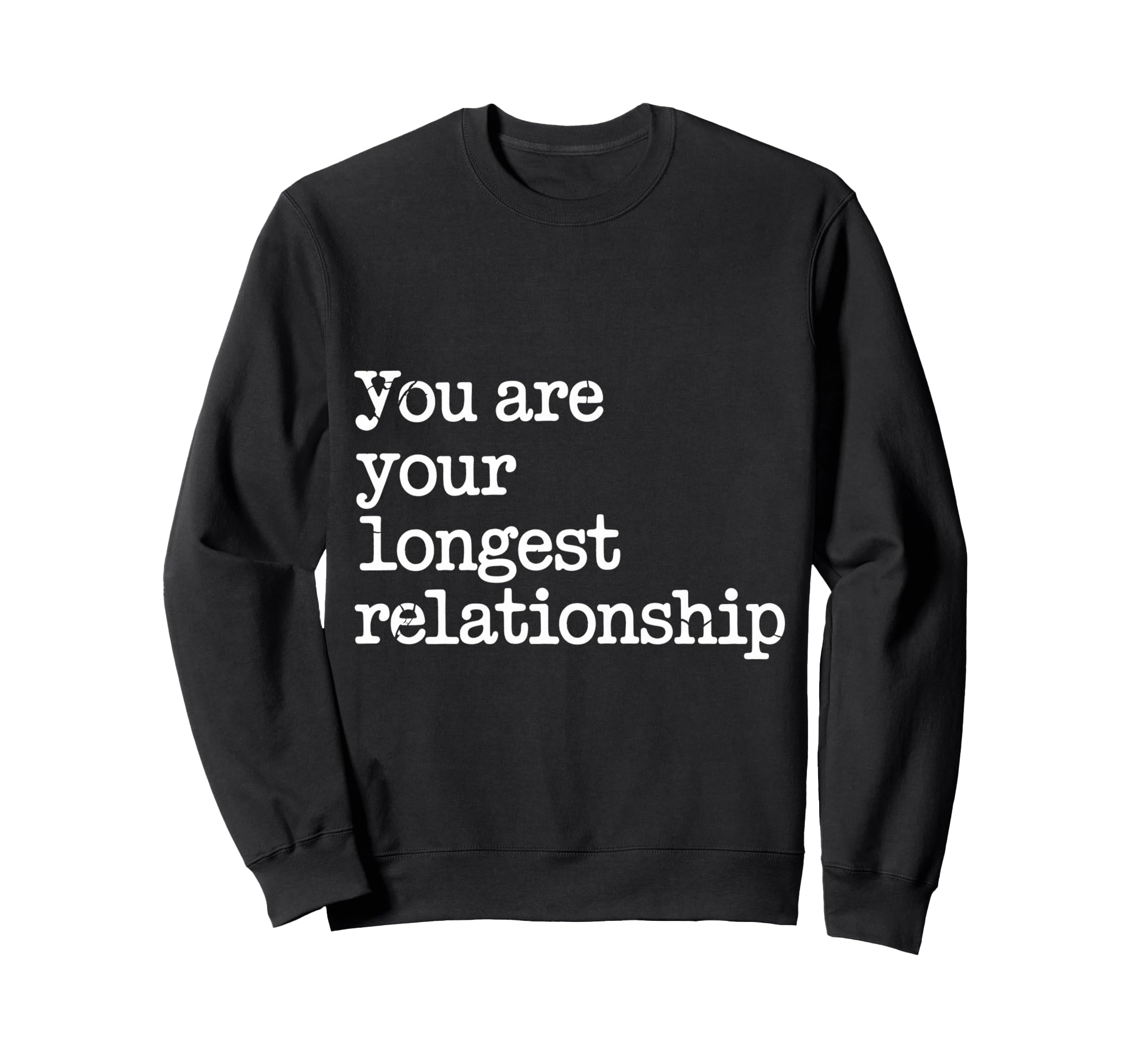 You Are Your Longest Relationship Sweatshirt - Aesthetic Graphic Men Women - T-Shirt, Sweatshirt, Hoodie