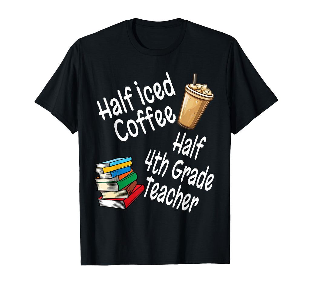 Funny Half Iced Coffee Half 4Th Grade T-Shirt - Trendy Graphic Unisex - T-Shirt, Sweatshirt, Hoodie