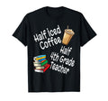 Funny Half Iced Coffee Half 4Th Grade T-Shirt - Trendy Graphic Unisex - T-Shirt, Sweatshirt, Hoodie