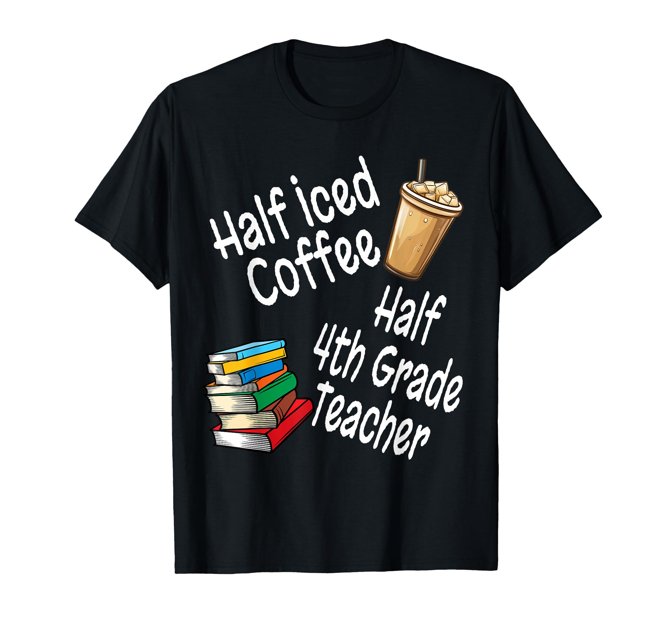 Funny Half Iced Coffee Half 4Th Grade T-Shirt - Trendy Graphic Unisex - T-Shirt, Sweatshirt, Hoodie