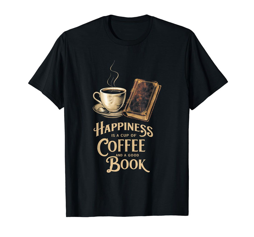 Happiness Is Cup Coffee And Good T-Shirt - Fun Novelty Design for Adults - T-Shirt, Sweatshirt, Hoodie