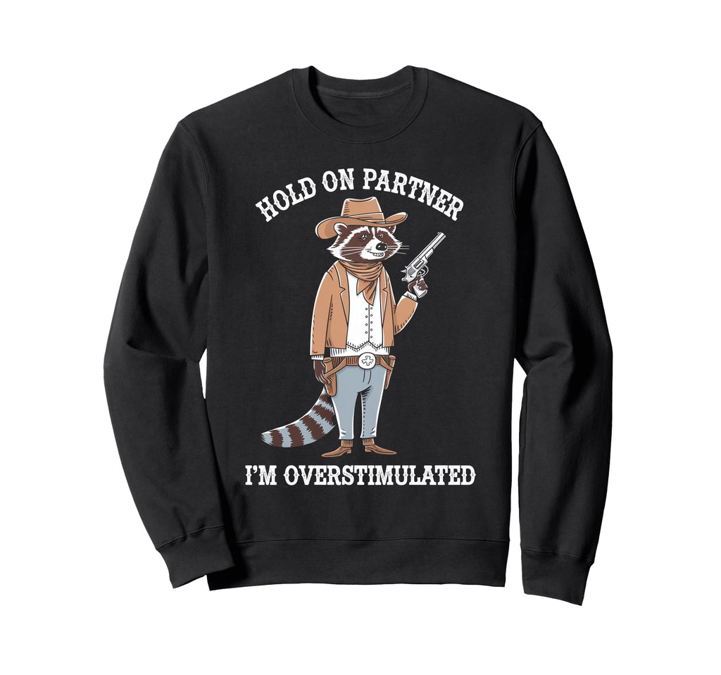Hold Partner Im Overstimulated Raccoon Sweatshirt - Minimalist Print Unisex - T-Shirt, Sweatshirt, Hoodie