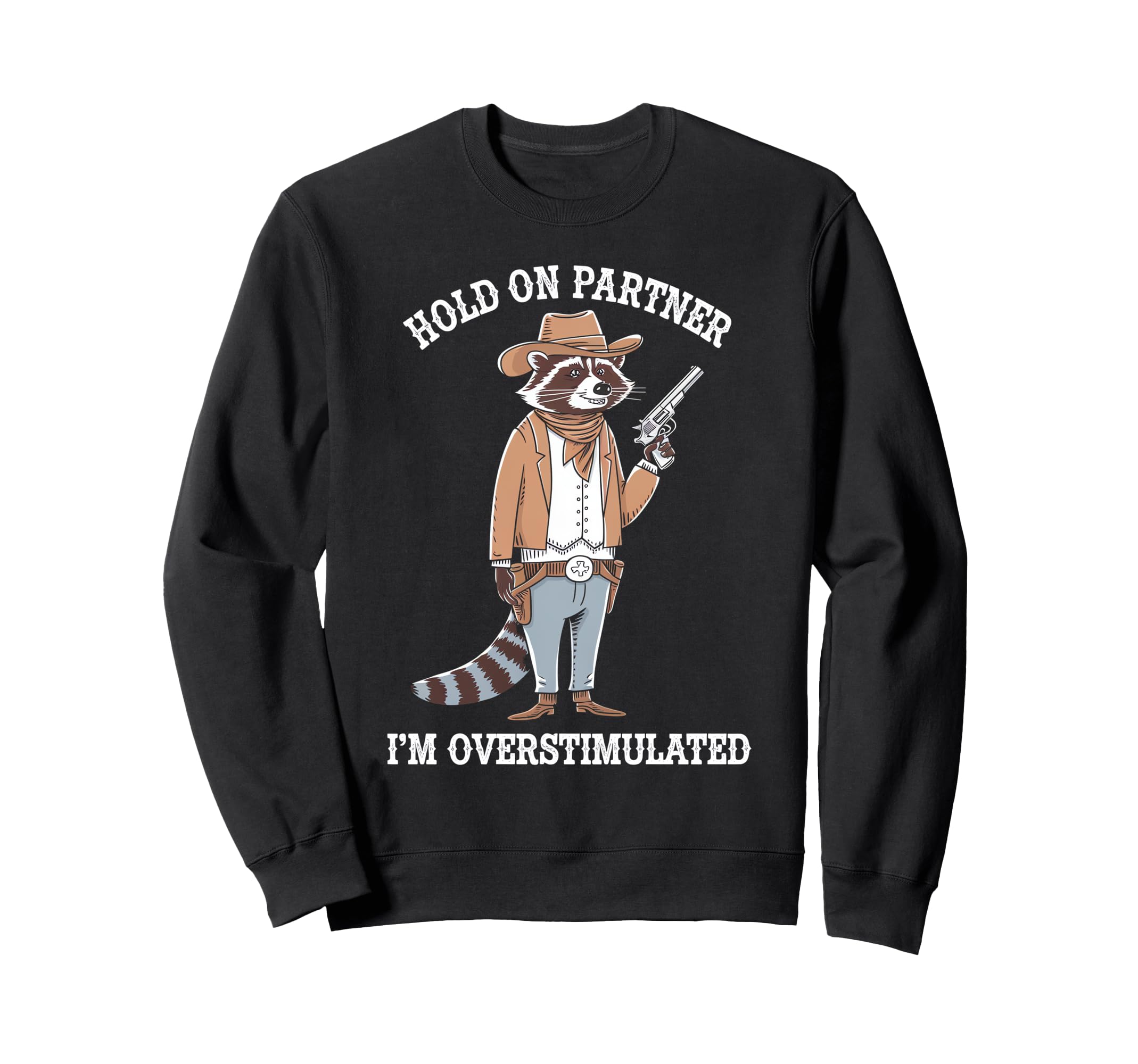 Hold Partner Im Overstimulated Raccoon Sweatshirt - Minimalist Print Unisex - T-Shirt, Sweatshirt, Hoodie