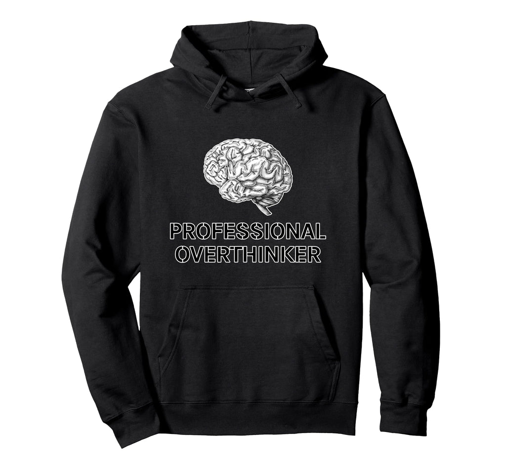 Professional Overthinker Funny Hoodie - Casual Everyday Wear Unisex - T-Shirt, Sweatshirt, Hoodie