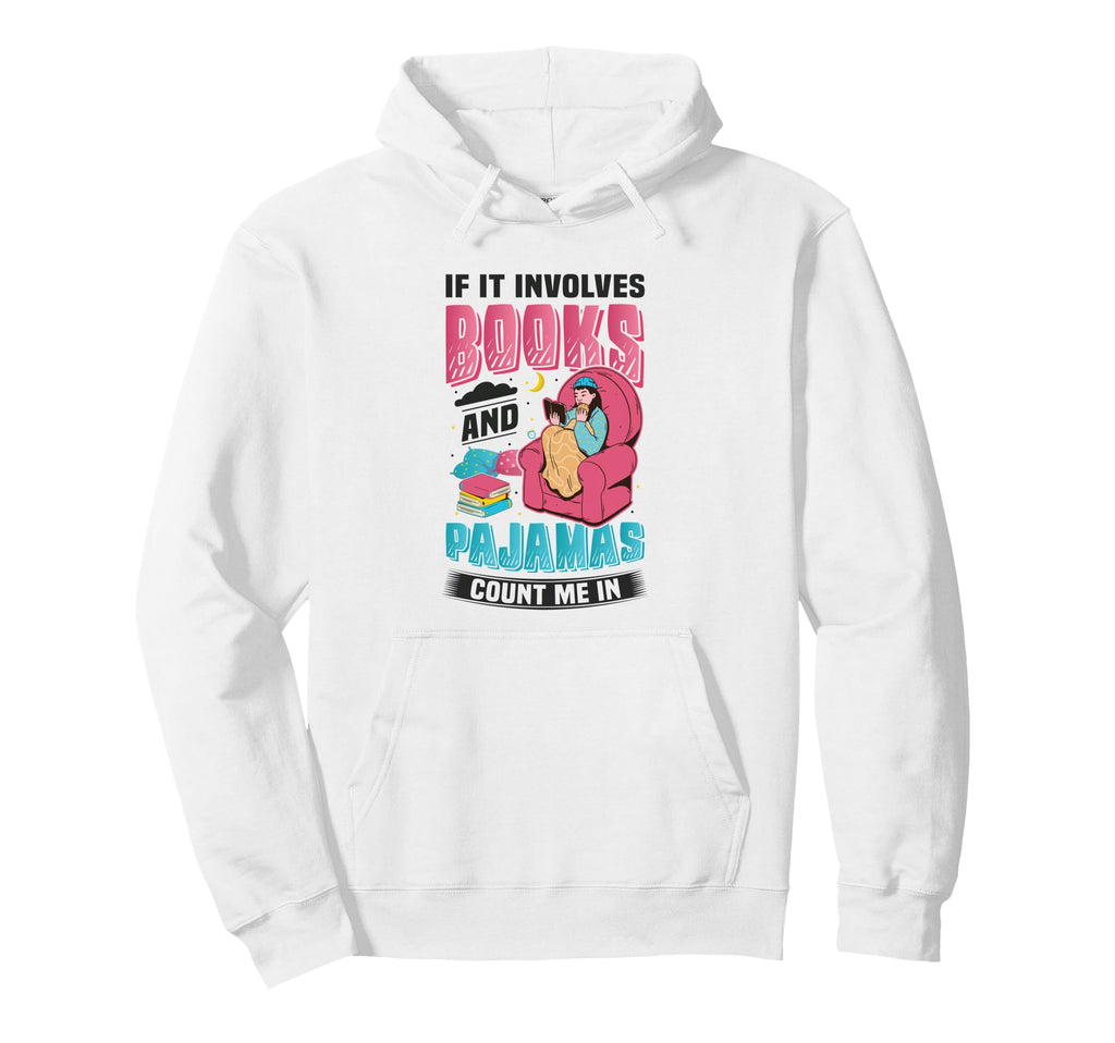 If It Involves Books And Pajamas Hoodie - Custom Art Print Men Women - T-Shirt, Sweatshirt, Hoodie