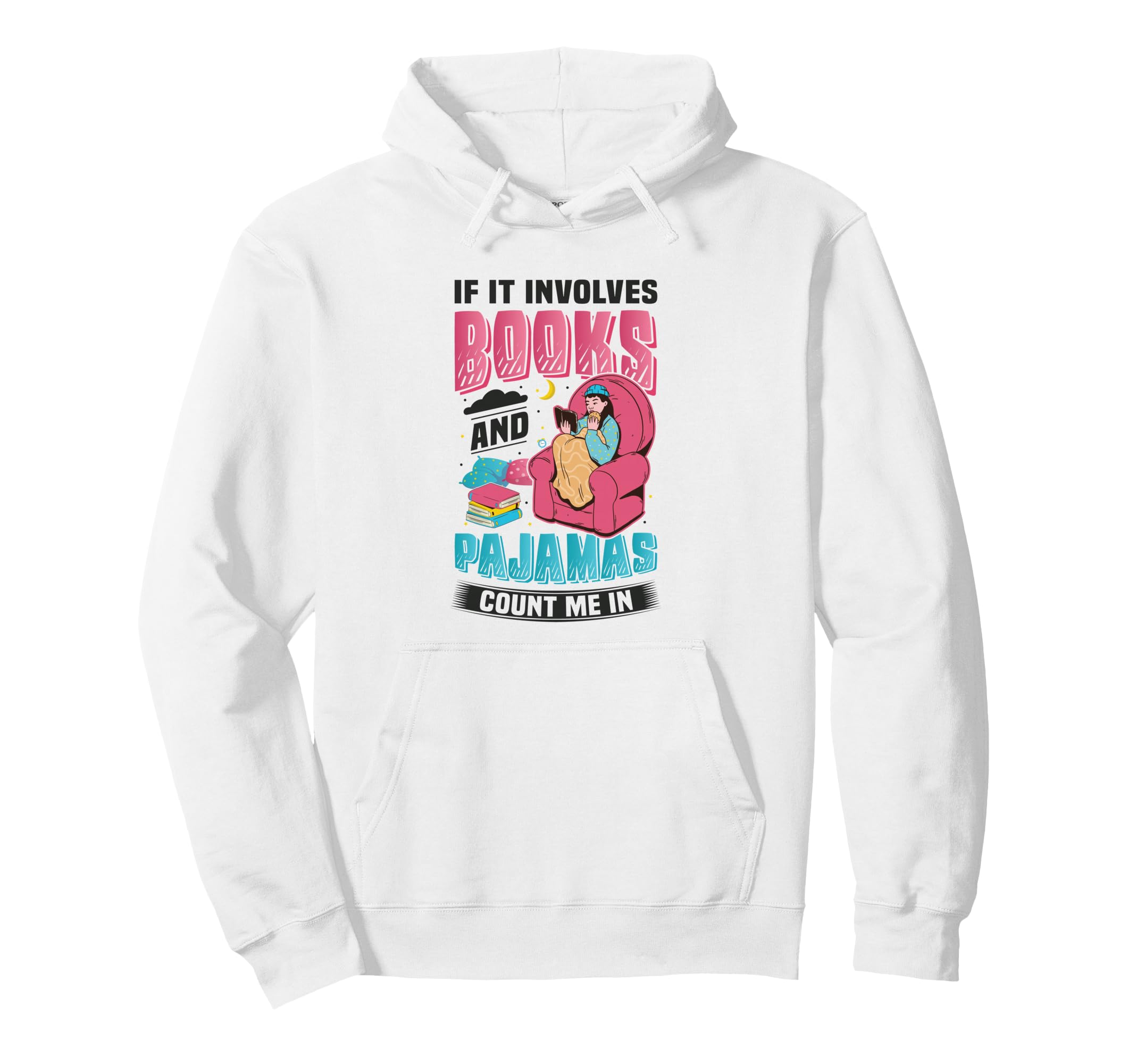 If It Involves Books And Pajamas Hoodie - Custom Art Print Men Women - T-Shirt, Sweatshirt, Hoodie