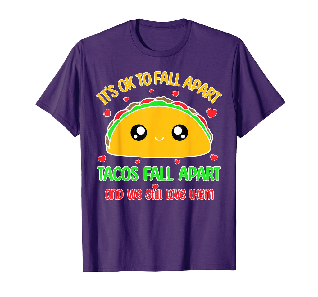 Tacos Fall Apart We Still Love T-Shirt - Casual Everyday Wear Men Women - T-Shirt, Sweatshirt, Hoodie