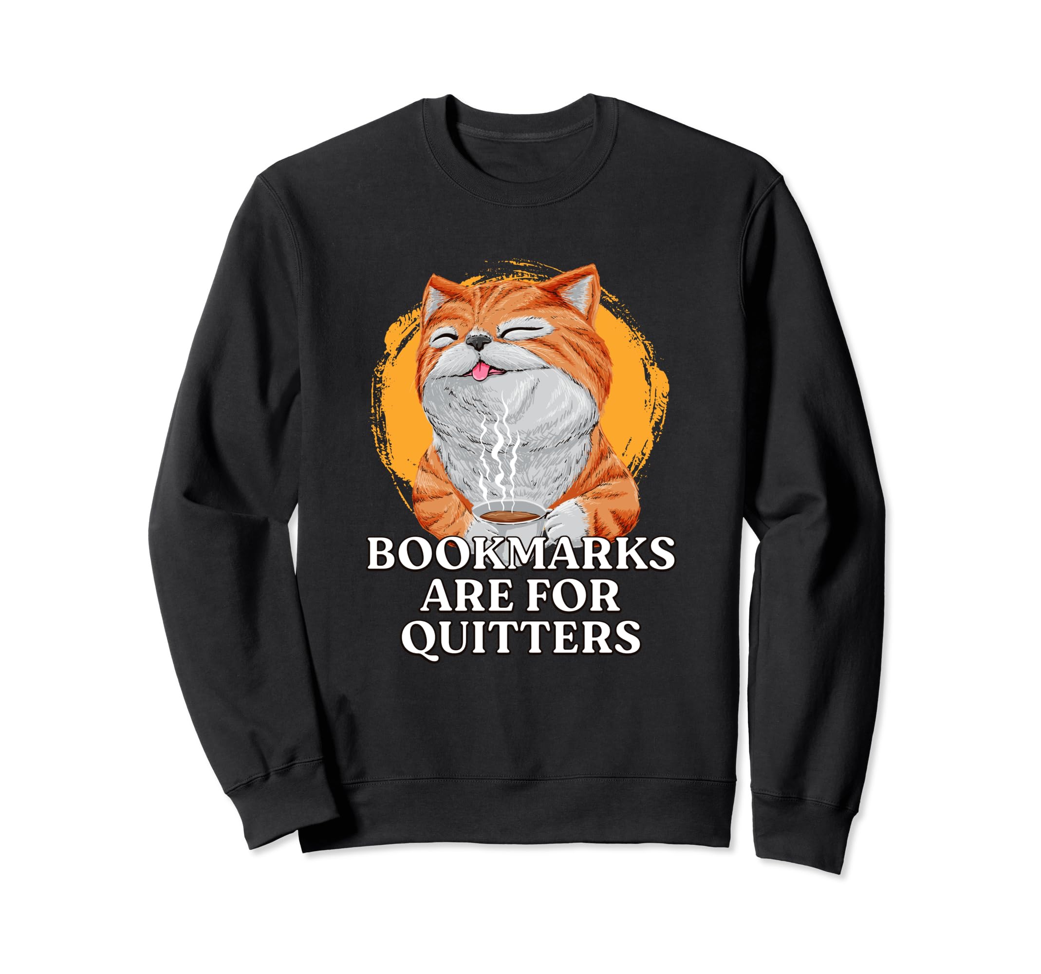 Bookmarks Are Quitters Bookworm Reading Sweatshirt - Unique Graphic Unisex - T-Shirt, Sweatshirt, Hoodie
