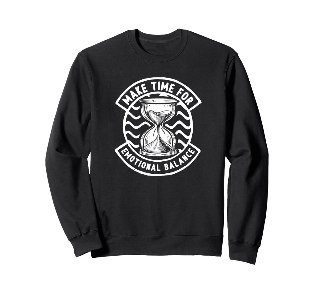 Make Time Emotional Balance Self Sweatshirt - Casual Everyday Wear Unisex - T-Shirt, Sweatshirt, Hoodie