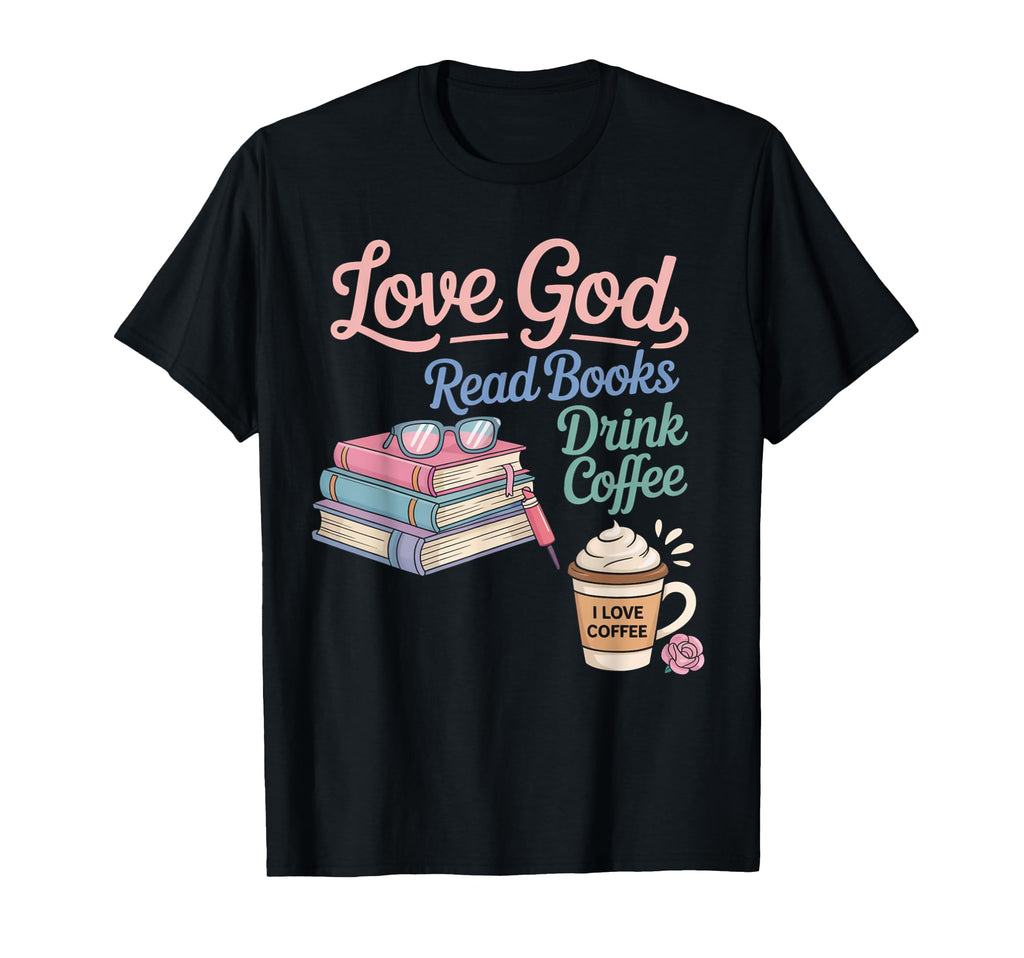 Love God Drink Coffee Read Books T-Shirt - Custom Art Print for Adults - T-Shirt, Sweatshirt, Hoodie