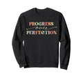 Motivational Progress Over Sweatshirt - Graphic Print for Adults - T-Shirt, Sweatshirt, Hoodie