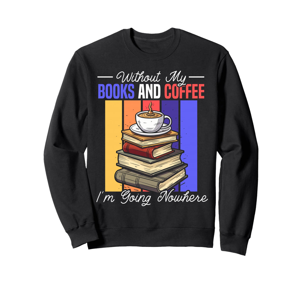 Books And Coffee Lover Reading Sweatshirt - Casual Everyday Wear Men Women - T-Shirt, Sweatshirt, Hoodie