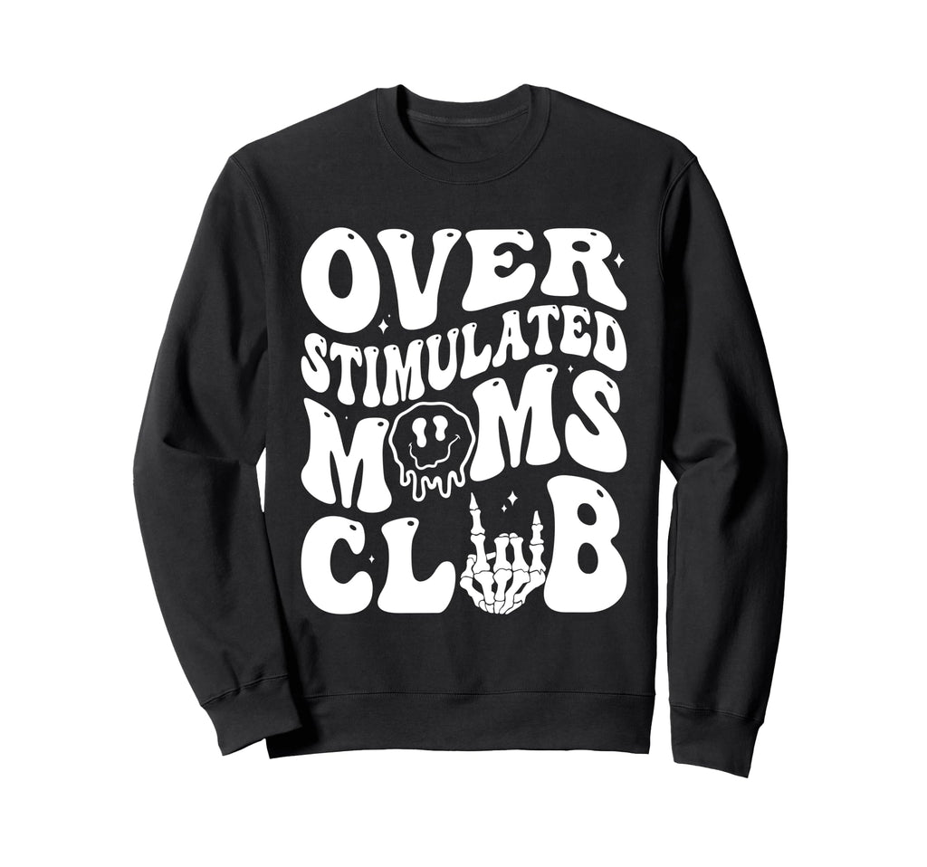 Overstimulated Moms Club Mothers Sweatshirt - Novelty Apparel Men Women - T-Shirt, Sweatshirt, Hoodie