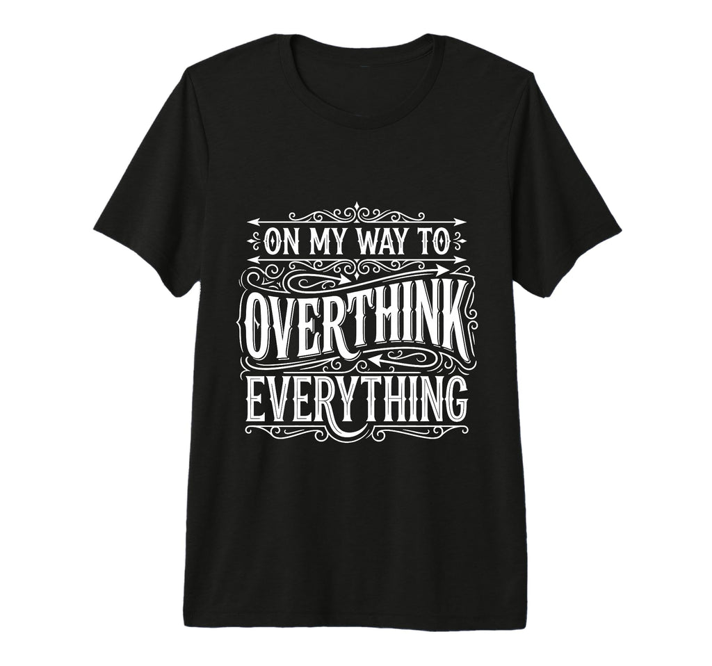 My Way To Overthink Everything T-Shirt - Aesthetic Graphic Unisex - T-Shirt, Sweatshirt, Hoodie