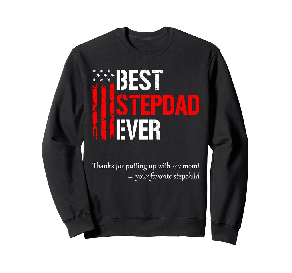 Best Stepdad Ever Fathers Day Step Sweatshirt - Streetwear Style Men Women - T-Shirt, Sweatshirt, Hoodie