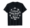 I Closed My Book To Be Here Introvert T-Shirt - Streetwear Style Unisex - T-Shirt, Sweatshirt, Hoodie
