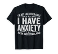 Im Not Like Other I Have Anxiety Mean T-Shirt - Streetwear Style Unisex - T-Shirt, Sweatshirt, Hoodie