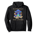 Im Book Dragon Not Worm Funny Dragons Hoodie - Novelty Apparel Men Women - T-Shirt, Sweatshirt, Hoodie