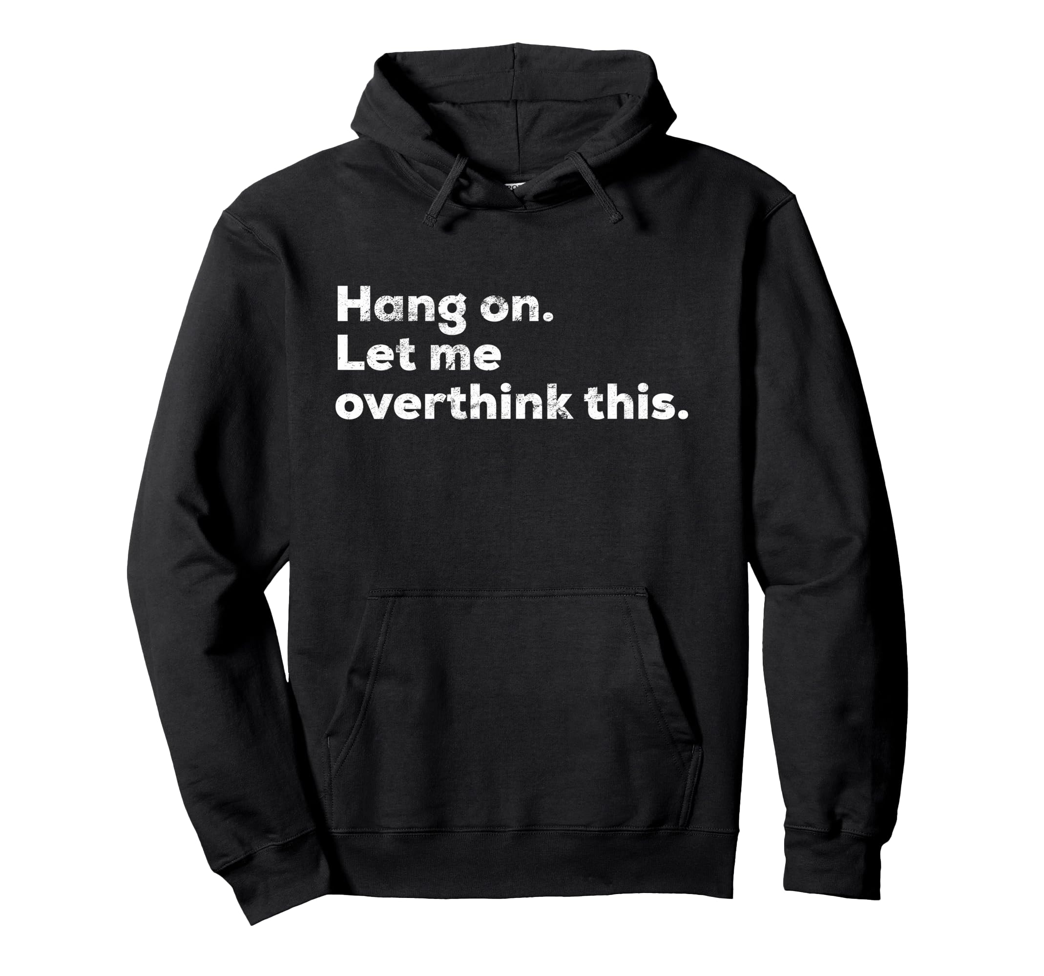 Funny Anxiety Overthinker Hang Let Me Hoodie - Trendy Graphic Unisex - T-Shirt, Sweatshirt, Hoodie
