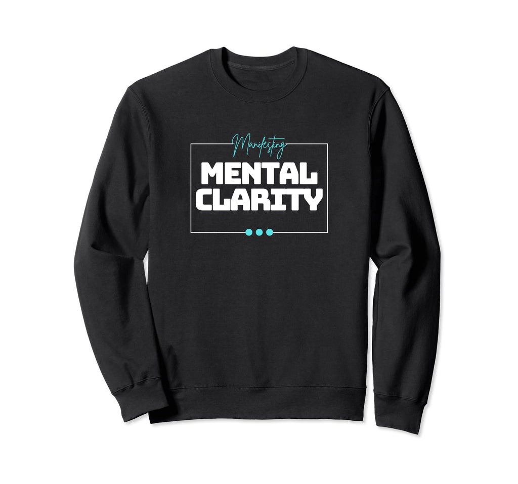 Manifesting Mental Clarity Focus Sweatshirt - Casual Everyday Wear Unisex - T-Shirt, Sweatshirt, Hoodie